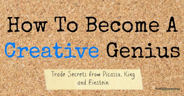 How To Become A Creative Genius: Trade Secrets From Picasso, King and Einstein