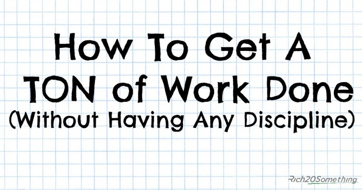 How To Get A TON of Work Done Without Having Any Discipline